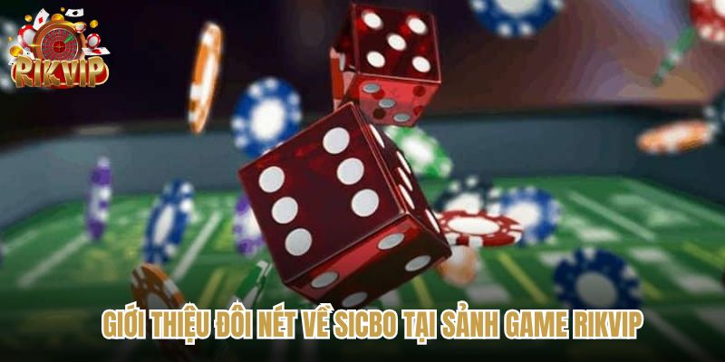 Đôi nét thông tin về Sicbo tại Rikvip