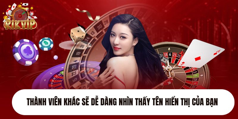 Thành viên khác sẽ dễ dàng nhìn thấy tên hiển thị của bạn 