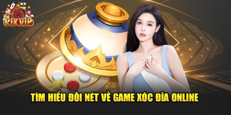 Từ A đến Z các thông tin cơ bản về tựa game Xóc Đĩa